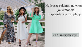 Najlepsze sukienki na wiosnę - jakie modele naprawdę wyszczuplają
