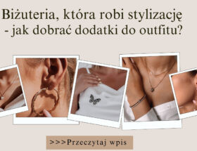 Biżuteria, która robi stylizację - jak dobrać dodatki do outfitu