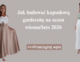 Jak budować kapsułową garderobę na sezon wiosnalato 2026