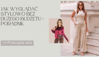 Jak wyglądać stylowo bez dużego budżetu - Poradnik