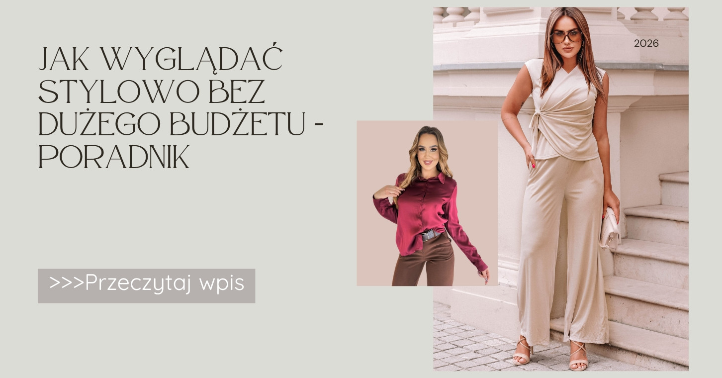 Jak wyglądać stylowo bez dużego budżetu - Poradnik