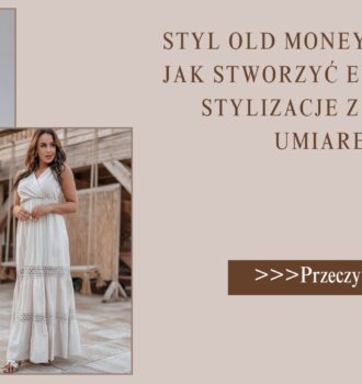 Styl old money na lato – jak stworzyć eleganckie stylizacje z klasą i umiarem