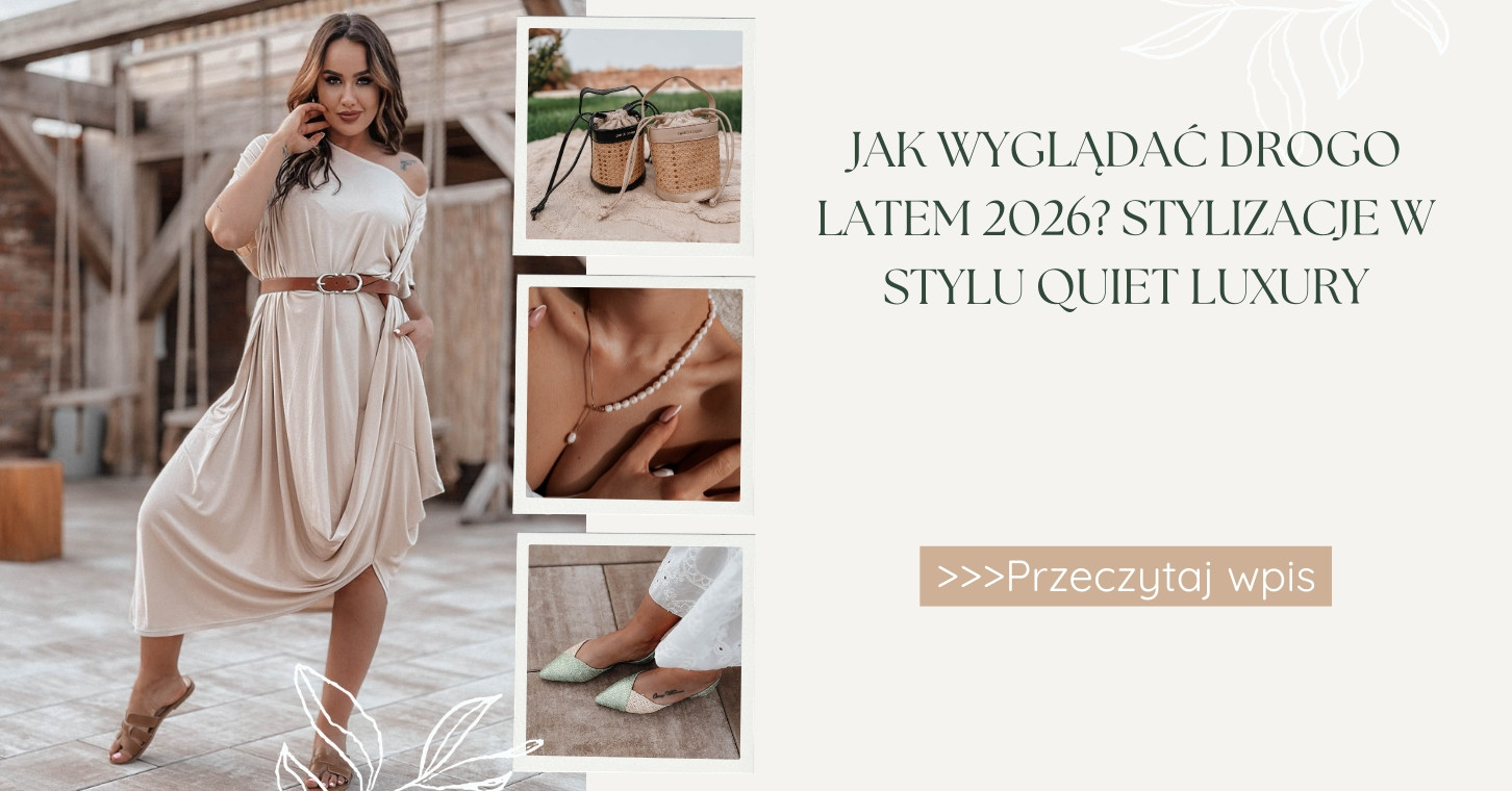 Jak wyglądać drogo latem 2026 Stylizacje w stylu quiet luxury