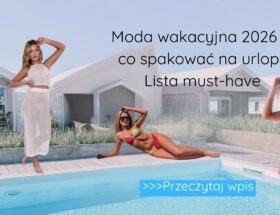Moda wakacyjna 2026 – co spakować na urlop Lista must-have