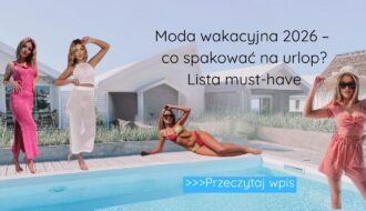 Moda wakacyjna 2026 – co spakować na urlop Lista must-have