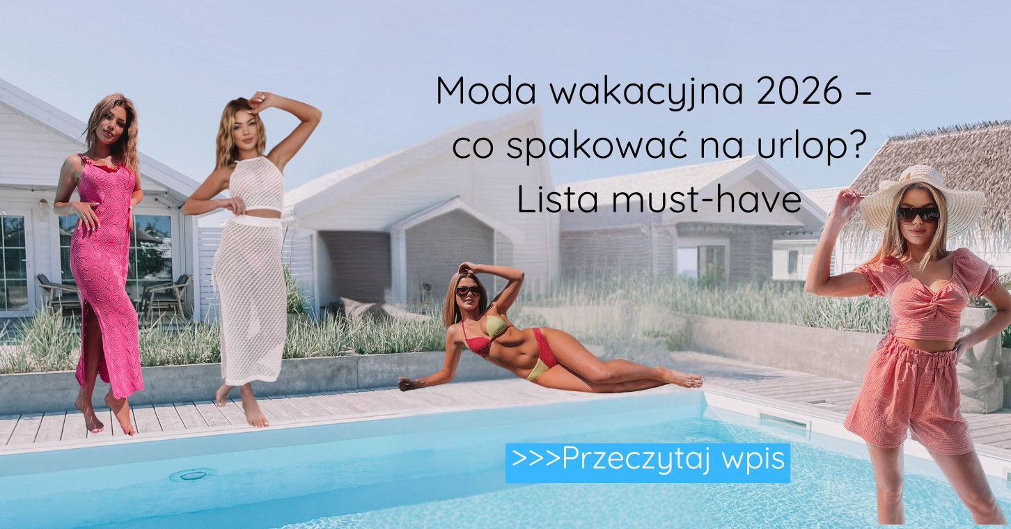 Moda wakacyjna 2026 – co spakować na urlop Lista must-have