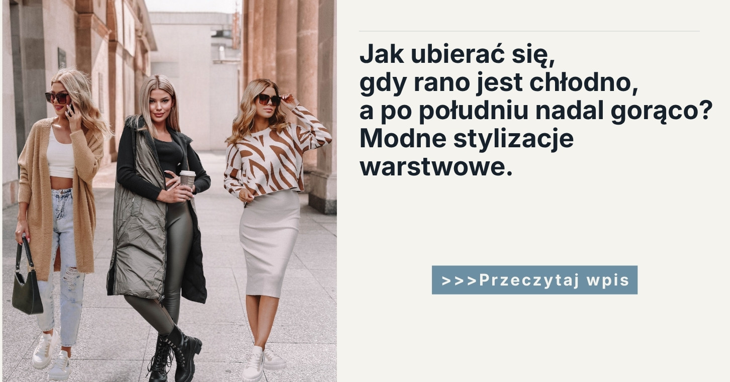 Jak ubierać się, gdy rano jest chłodno, a po południu nadal gorąco Modne stylizacje warstwowe.